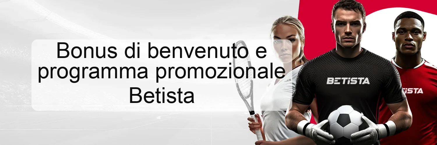 Bonus di benvenuto e programma promozionale Betista
